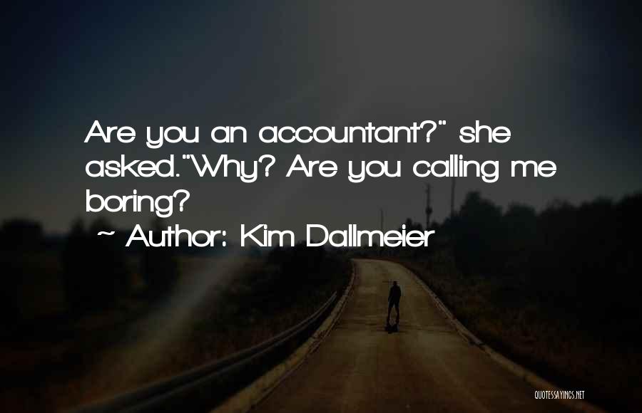Best Accountant Quotes By Kim Dallmeier