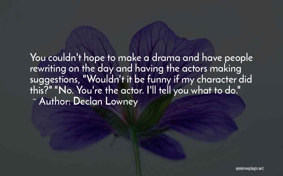 Best Actor Funny Quotes By Declan Lowney