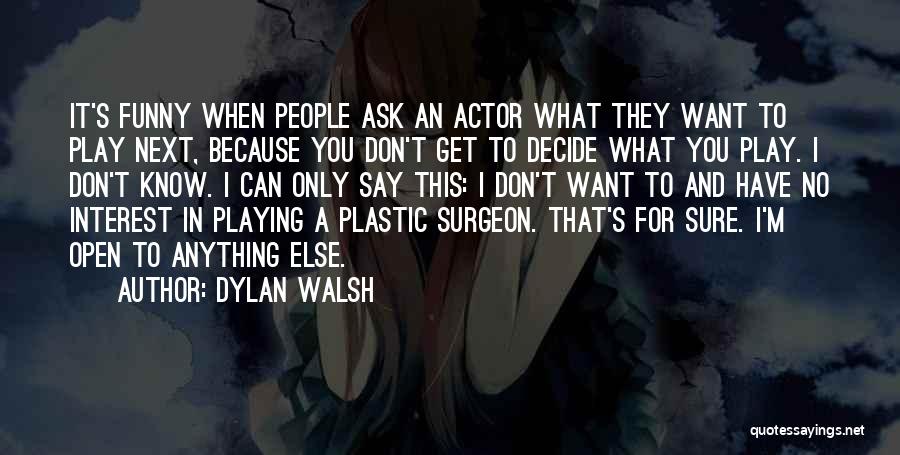 Best Actor Funny Quotes By Dylan Walsh