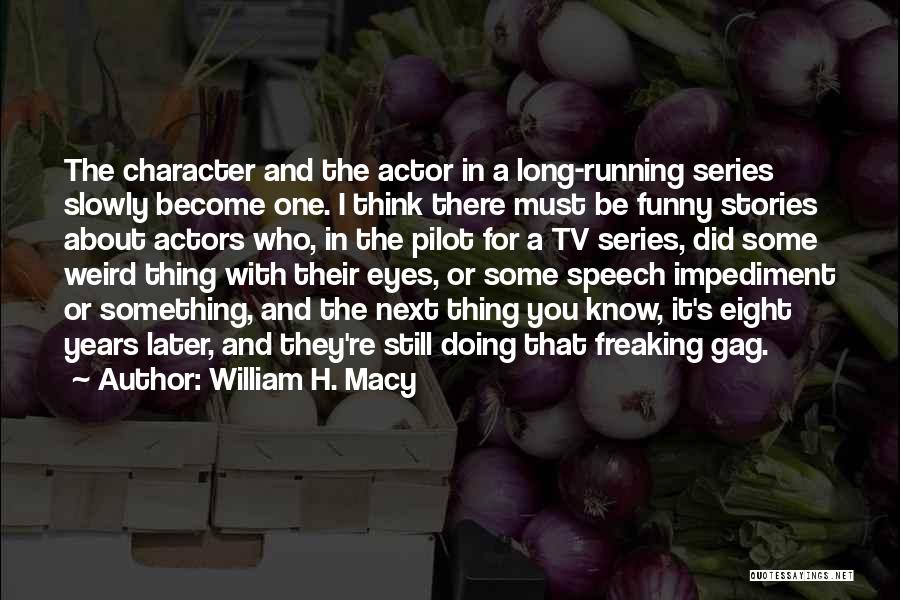Best Actor Funny Quotes By William H. Macy
