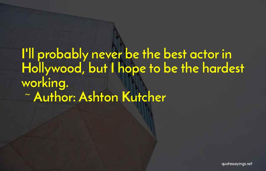 Best Actor Quotes By Ashton Kutcher