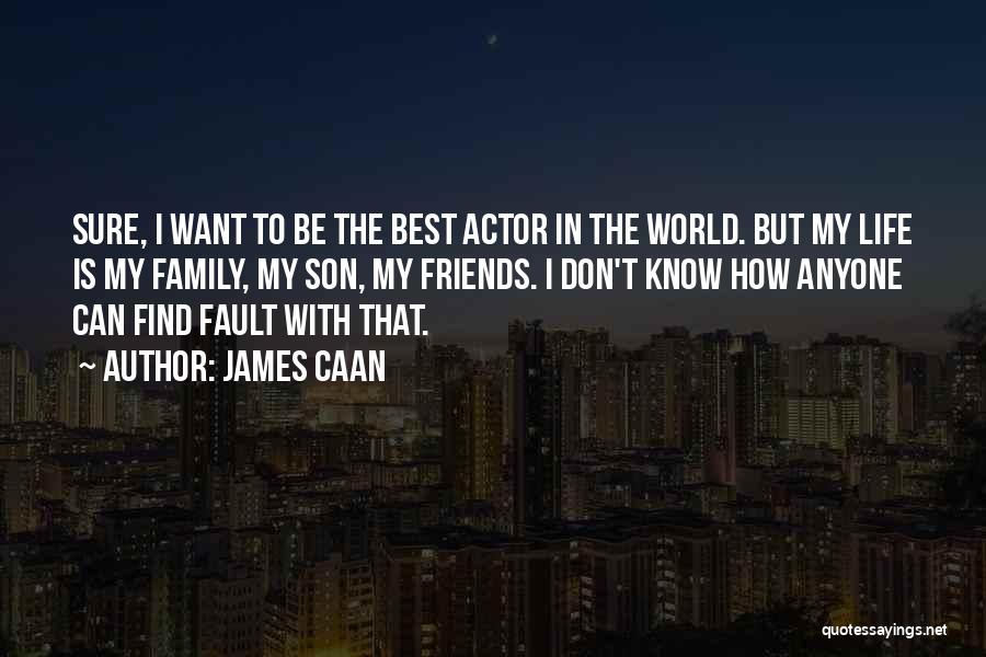 Best Actor Quotes By James Caan