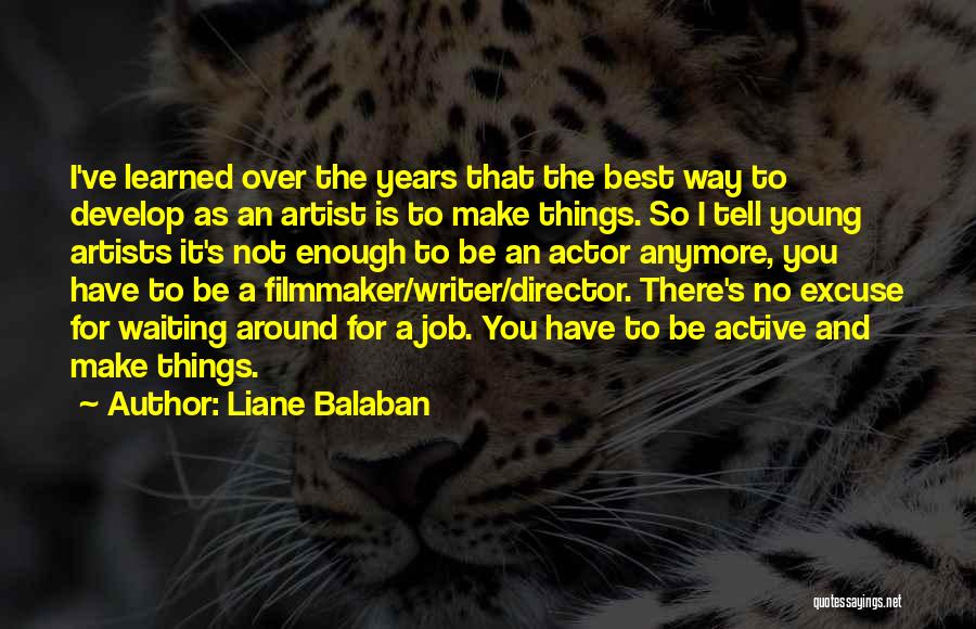 Best Actor Quotes By Liane Balaban