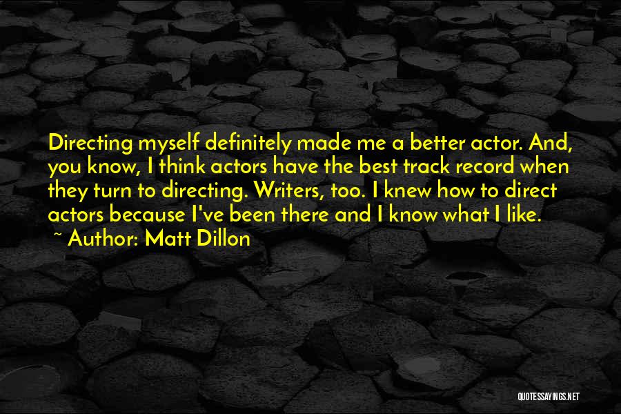 Best Actor Quotes By Matt Dillon