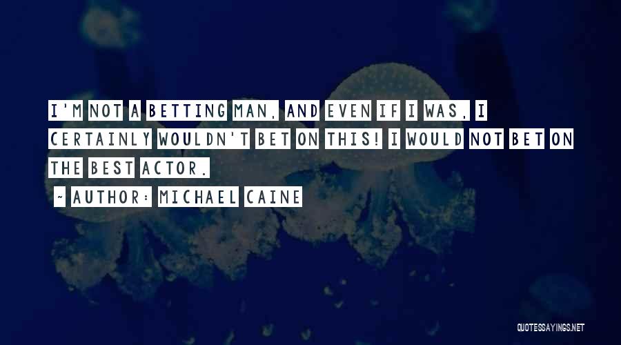 Best Actor Quotes By Michael Caine