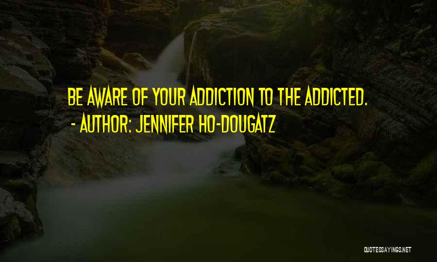 Best Addiction Recovery Quotes By Jennifer Ho-Dougatz