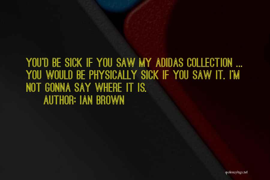 Best Adidas Quotes By Ian Brown