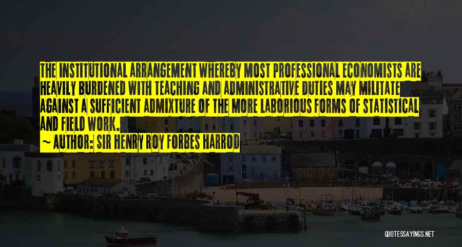 Best Administrative Quotes By Sir Henry Roy Forbes Harrod Best Administrative Quotes By Sir Henry Roy Forbes Harrod