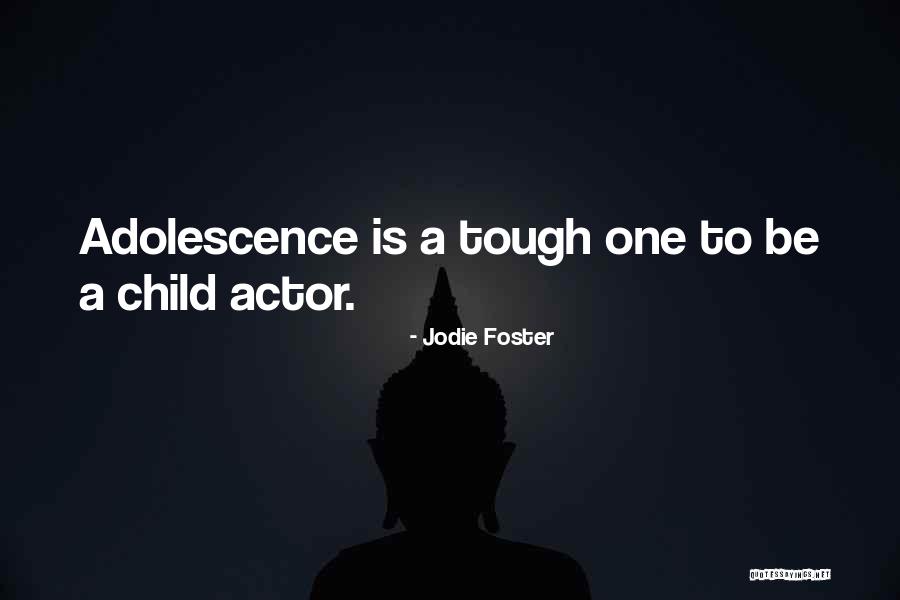Best Adolescence Quotes By Jodie Foster