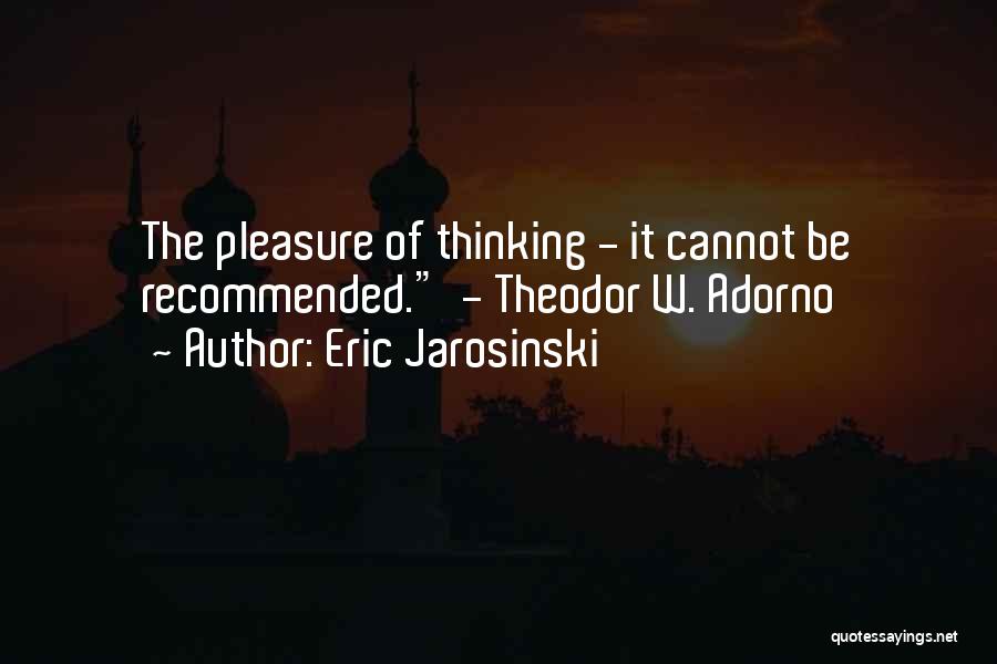 Best Adorno Quotes By Eric Jarosinski