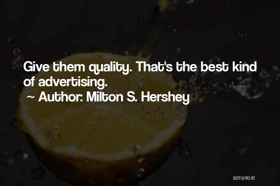 Best Advertising Quotes By Milton S. Hershey