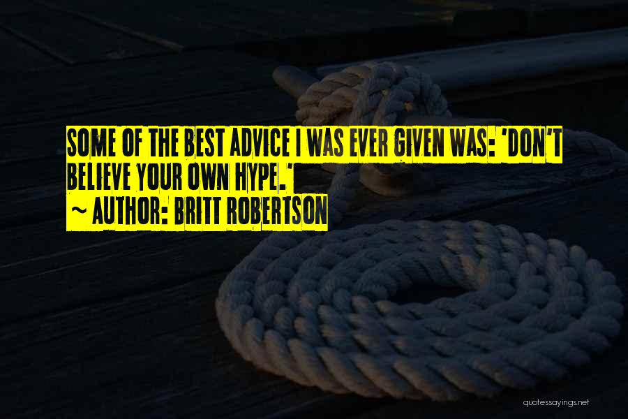 Best Advice Ever Quotes By Britt Robertson