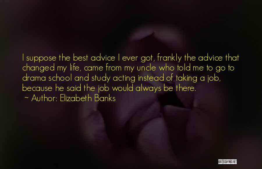 Best Advice Ever Quotes By Elizabeth Banks