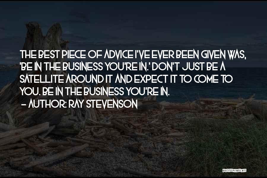Best Advice Ever Quotes By Ray Stevenson