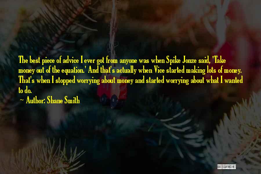 Best Advice Ever Quotes By Shane Smith