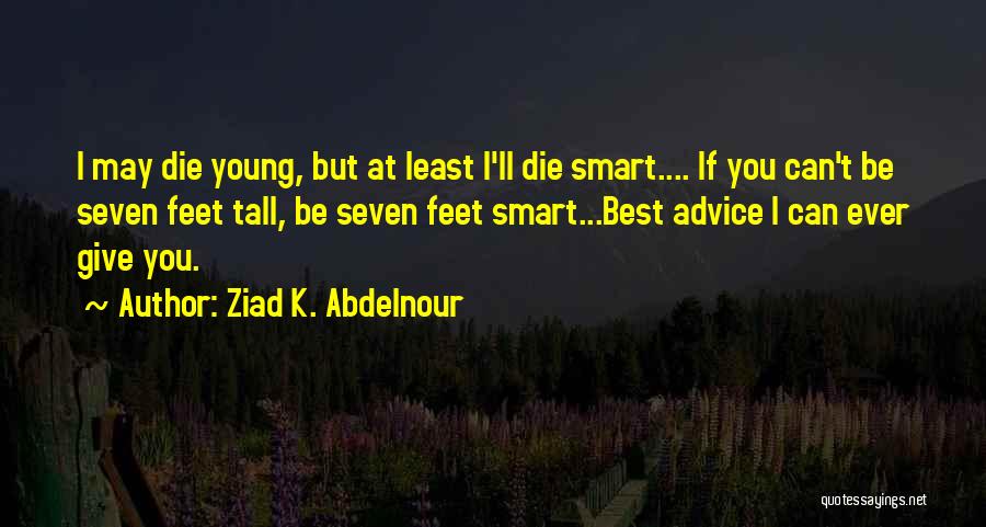 Best Advice Ever Quotes By Ziad K. Abdelnour