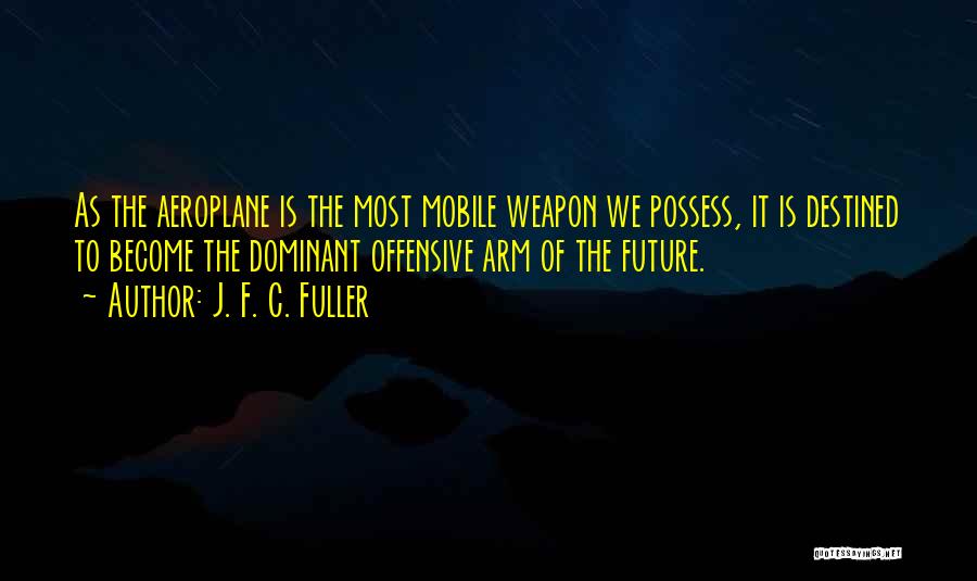 Best Aeroplane Quotes By J. F. C. Fuller