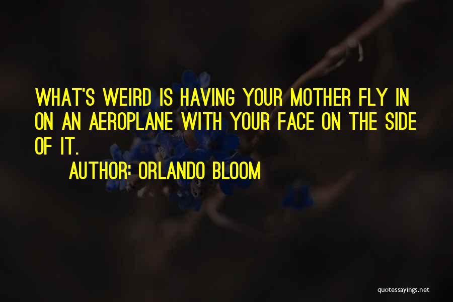 Best Aeroplane Quotes By Orlando Bloom