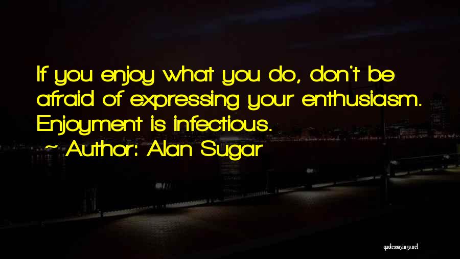 Best Alan Sugar Quotes By Alan Sugar