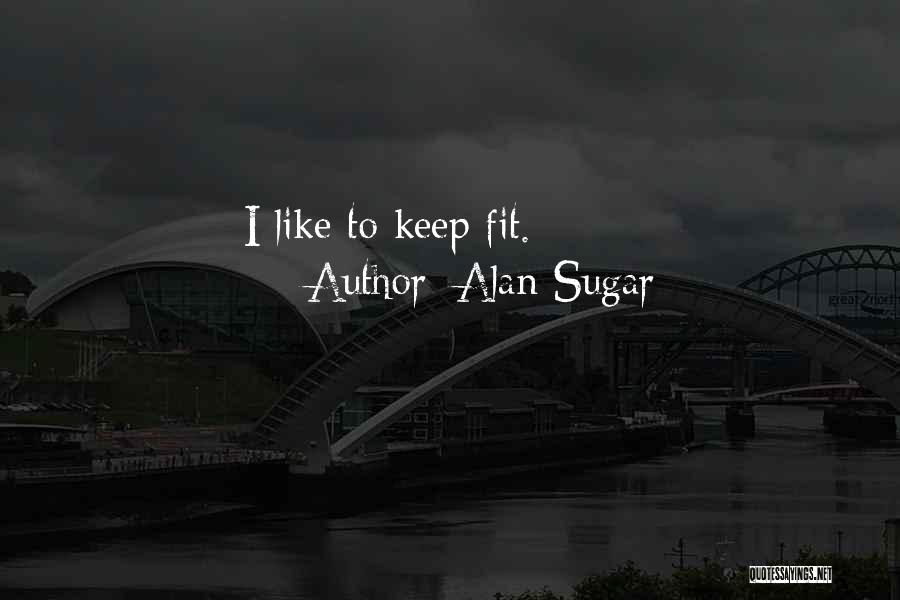 Best Alan Sugar Quotes By Alan Sugar