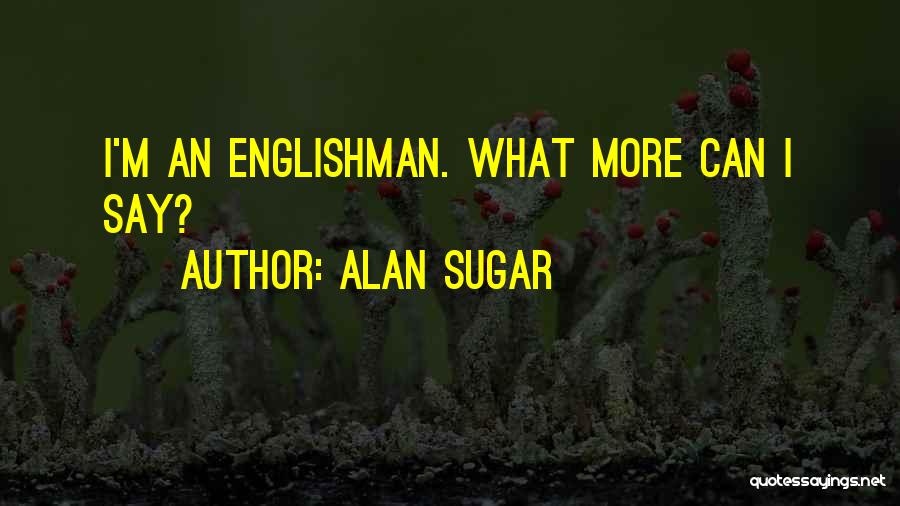 Best Alan Sugar Quotes By Alan Sugar