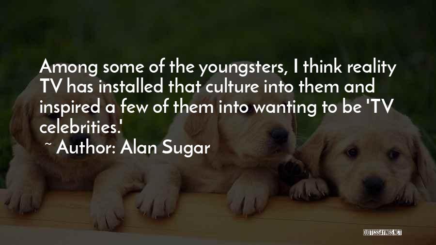 Best Alan Sugar Quotes By Alan Sugar