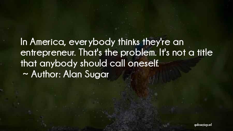 Best Alan Sugar Quotes By Alan Sugar