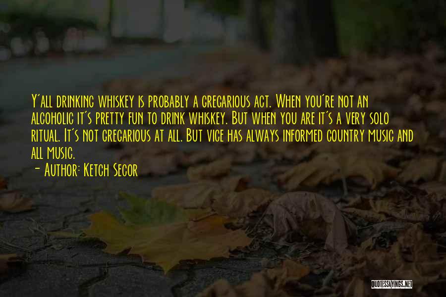Best Alcoholic Quotes By Ketch Secor