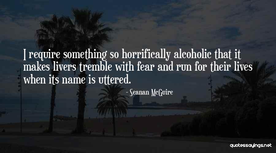 Best Alcoholic Quotes By Seanan McGuire