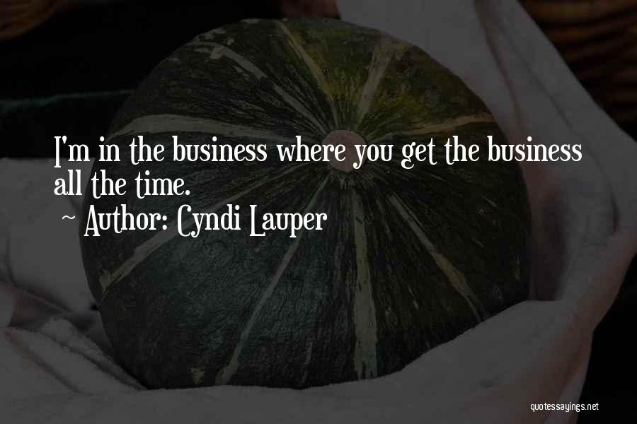 Best All Time Business Quotes By Cyndi Lauper