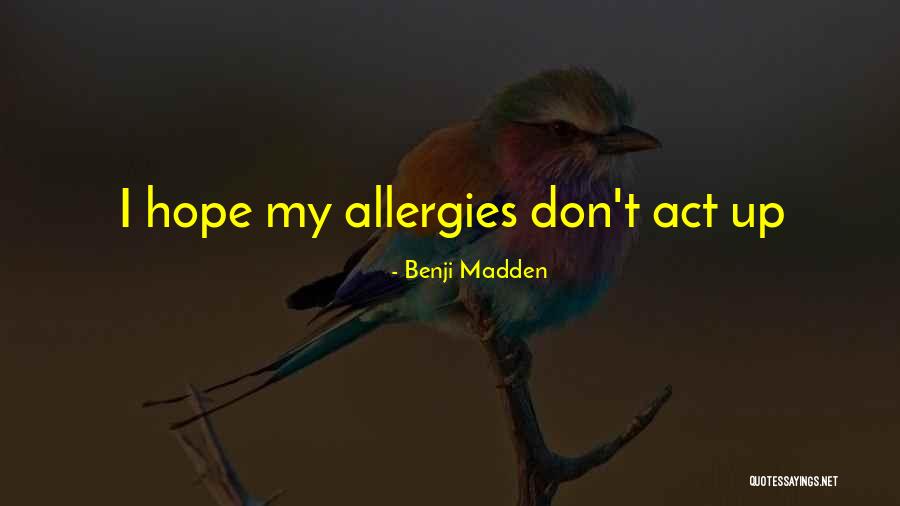 Best Allergies Quotes By Benji Madden Best Allergies Quotes By Benji Madden