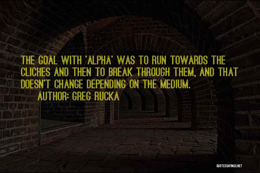 Best Alpha Quotes By Greg Rucka