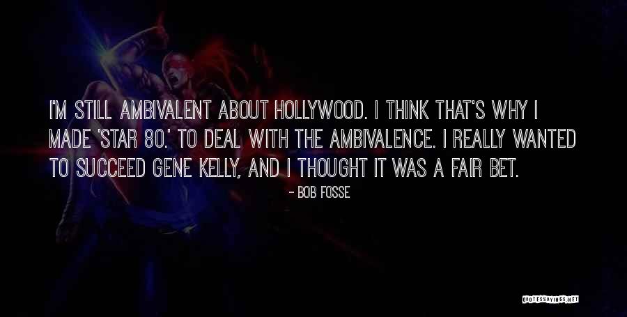 Best Ambivalent Quotes By Bob Fosse