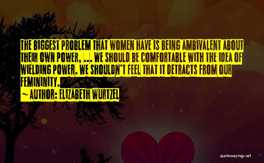 Best Ambivalent Quotes By Elizabeth Wurtzel