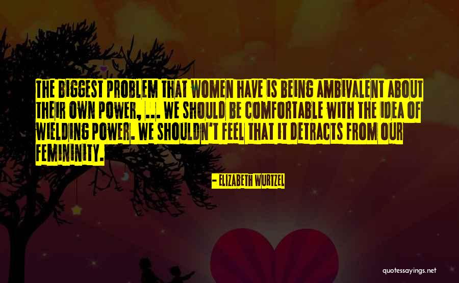 Best Ambivalent Quotes By Elizabeth Wurtzel Best Ambivalent Quotes By Elizabeth Wurtzel