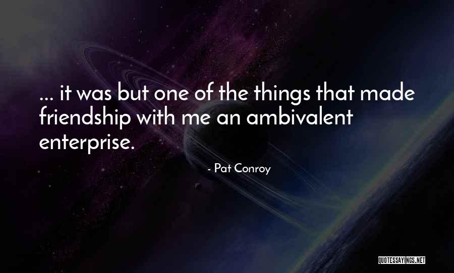 Best Ambivalent Quotes By Pat Conroy