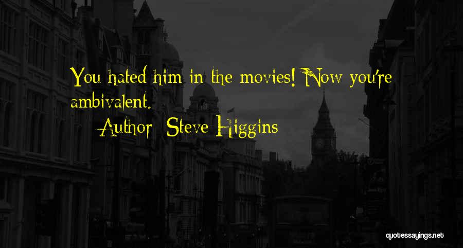 Best Ambivalent Quotes By Steve Higgins