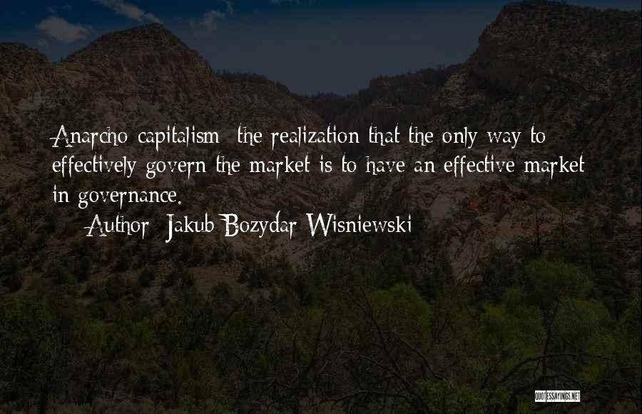 Best Anarcho Capitalism Quotes By Jakub Bozydar Wisniewski