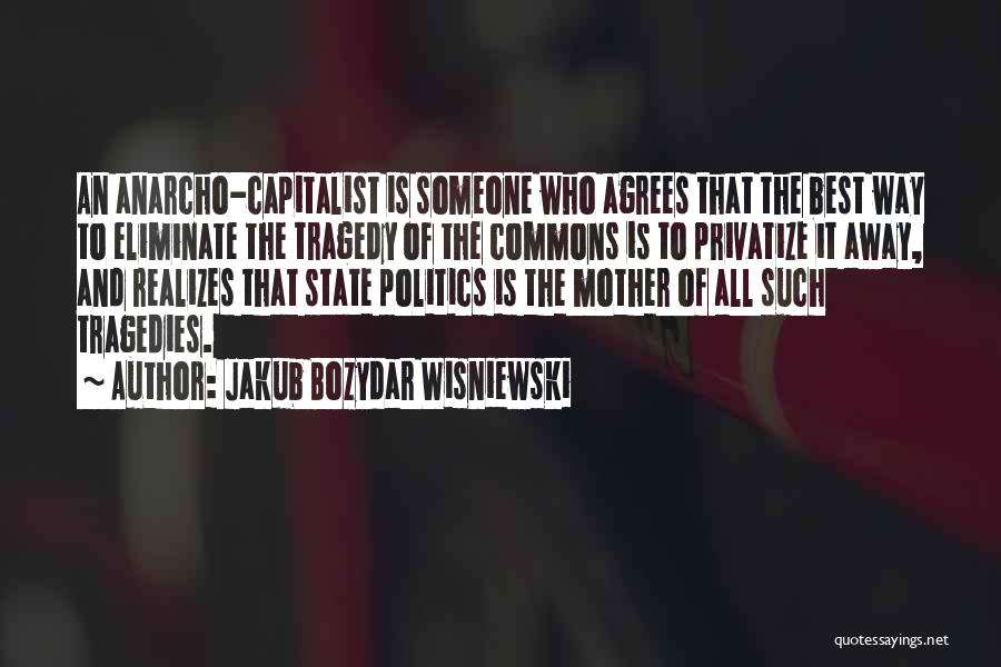 Best Anarcho Capitalism Quotes By Jakub Bozydar Wisniewski