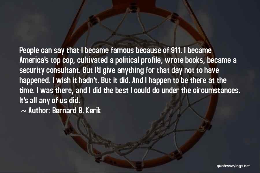 Best And Famous Quotes By Bernard B. Kerik