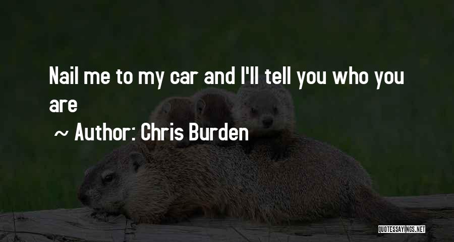 Best And Famous Quotes By Chris Burden