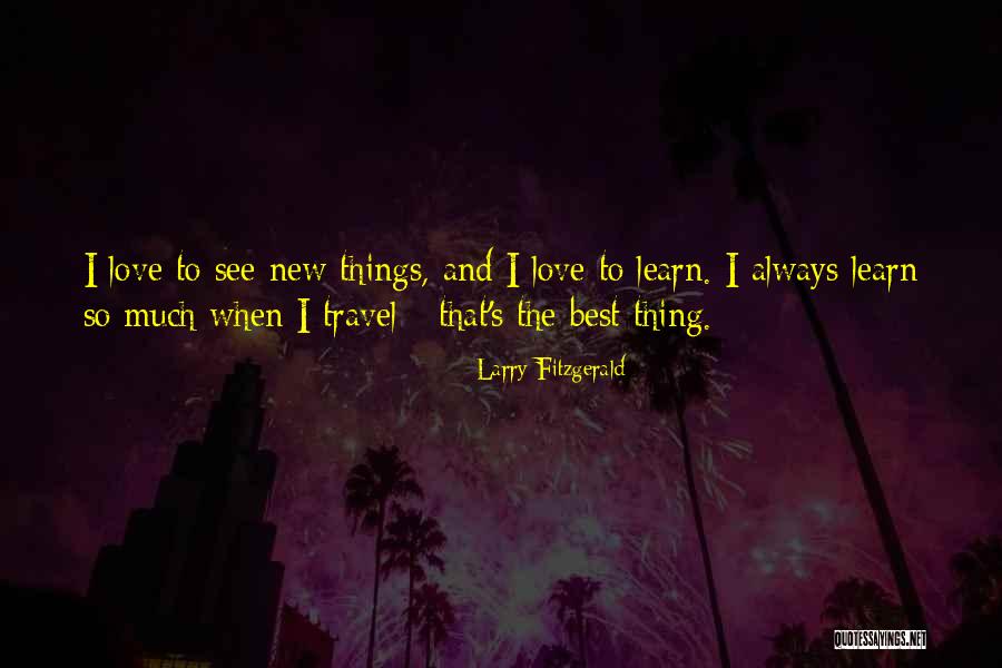 Best And New Love Quotes By Larry Fitzgerald Best And New Love Quotes By Larry Fitzgerald