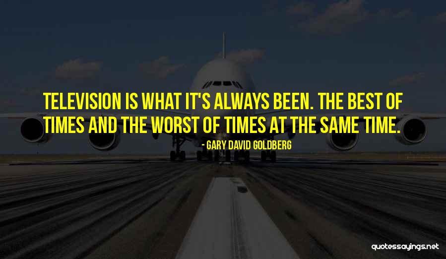 Best And Worst Of Times Quotes By Gary David Goldberg Best And Worst Of Times Quotes By Gary David Goldberg