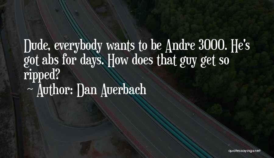 Best Andre 3000 Quotes By Dan Auerbach