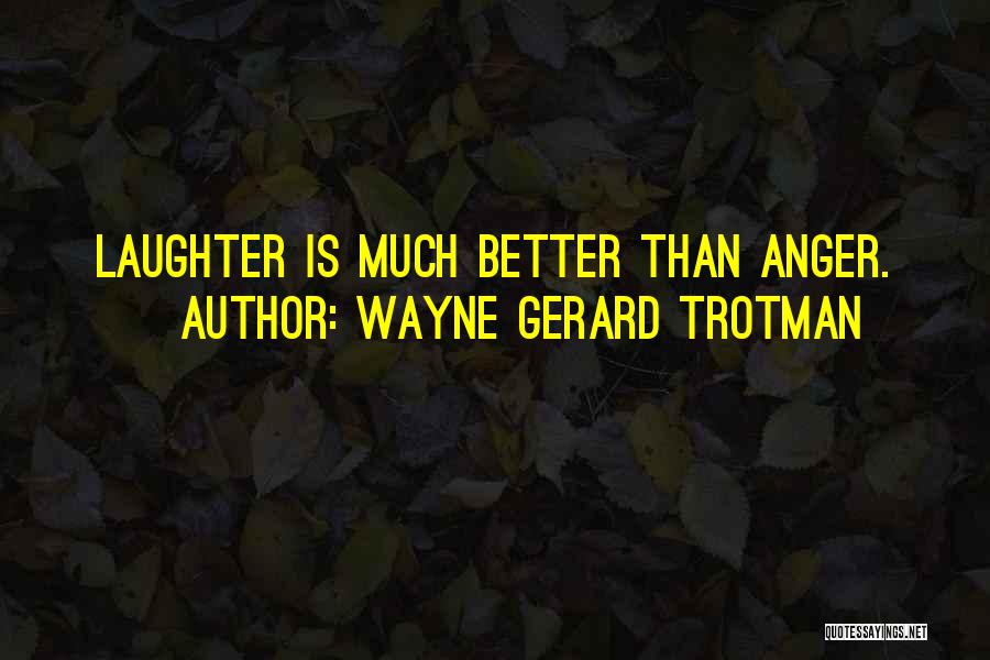 Best Anger Management Quotes By Wayne Gerard Trotman