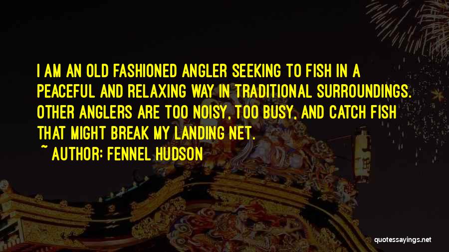Best Angling Quotes By Fennel Hudson
