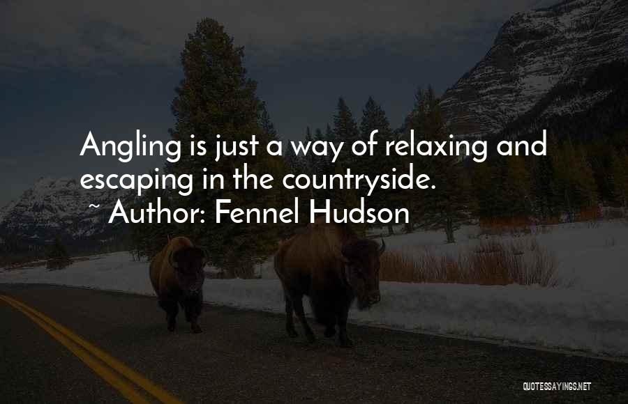 Best Angling Quotes By Fennel Hudson