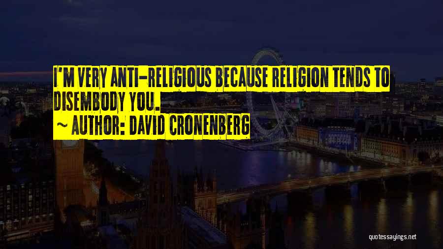 Best Anti Religious Quotes By David Cronenberg