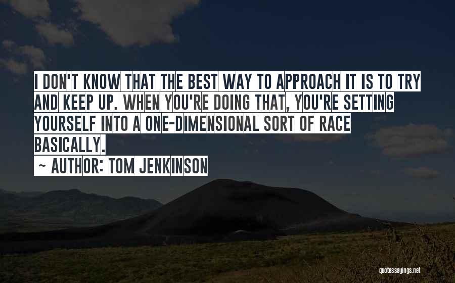 Best Approach Quotes By Tom Jenkinson