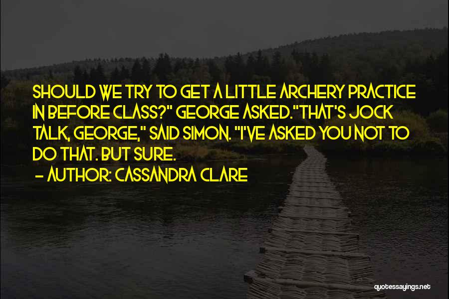 Best Archery Quotes By Cassandra Clare